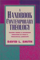 A Handbook of Contemporary Theology: Tracing Trends and Discerning Directions in Todays Theological Landscape 0801021294 Book Cover