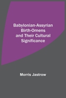 Babylonian-Assyrian Birth-Omens and Their Cultural Significance 9354545629 Book Cover