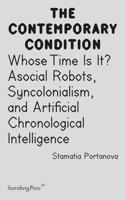 Whose Time Is It?: Asocial Robots, Syncholonialism, and Artificial Chronological Intelligence (Sternberg Press / The Contemporary Condition) 395679608X Book Cover