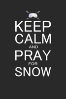 Keep Calm and Pray for Snow: lustiges Notizbuch f�r Wintersport Fans - A5 (6x9), 120 Seiten, liniert - Skifahren Snowboarden Notizblock 1676370978 Book Cover