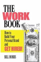 The WORK Book: How to Build Your Personal Brand and Get Hired! 0985845600 Book Cover