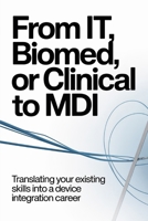 From IT, Biomed, or Clinical to MDI: Translating Your Existing Skills Into a Device Integration Career (The Device Integration Blueprint™) B0GNRZHHN5 Book Cover