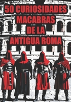 50 curiosidades macabras de la Antigua Roma (Spanish Edition) B0DL34QLGP Book Cover