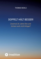 Doppelt hält besser!: Zweimal 20 Jahre Ehe und immer noch nicht klüger? (German Edition) 3384512472 Book Cover
