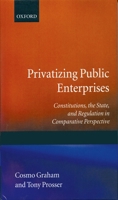 Privatizing Public Enterprises: Constitutions, the State, and Regulation in Comparative Perspective (Government-Industry Relations, 6) 0198273398 Book Cover