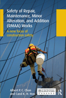 Safety of Repair, Maintenance, Minor Alteration, and Addition (Rmaa) Works: A New Focus of Construction Safety 0367737264 Book Cover