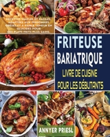 Friteuse Bariatrique Livre De Cuisine Pour Les Débutants: Recettes Simples Et Faciles, Adaptées Aux Personnes Obèses Et à Faible Teneur En Glucides Pour Des Plats Frits Plus Sains. 1804140740 Book Cover