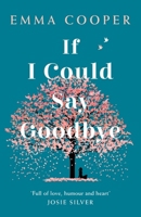 If I Could Say Goodbye: an unforgettable story of love and the power of family 1472265041 Book Cover