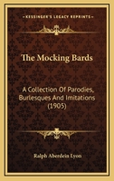 The Mocking Bards: A Collection Of Parodies, Burlesques And Imitations 1437030343 Book Cover