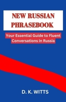 NEW RUSSIAN PHRASEBOOK: Your Essential Guide to Fluent Conversations in Russia B0CQPJ5CRM Book Cover