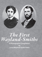 The First Wayland-Smith Family: A Photographic Compilation 1678101613 Book Cover