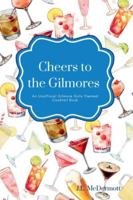 Cheers to the Gilmores: An Unofficial Gilmore Girls Themed Cocktail Book B0FWRRT93T Book Cover