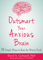 Outsmart Your Anxious Brain: Ten Simple Ways to Beat the Worry Trick 1684031990 Book Cover