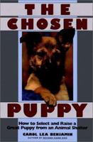 The Chosen Puppy: How to Select and Raise a Great Puppy from an Animal Shelter 0876054173 Book Cover