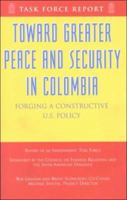 Toward Greater Peace and Security in Columbia: Forging a Constructive U.S. Policy: Report of an Independent Task Force 0876092687 Book Cover