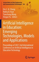 Artificial Intelligence in Education: Emerging Technologies, Models and Applications: Proceedings of 2021 2nd International Conference on Artificial Intelligence in Education Technology 9811675260 Book Cover