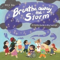 Breathe Away the Storm: A Child's Guide to Big Feelings B0DRF82KHT Book Cover