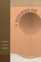 A Soldier without Arms: A Providential Tourist in World War II 0761831916 Book Cover