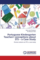Portuguese Kindergarten Teachers' conceptions about STS - a Case Study 3659144223 Book Cover