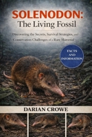 SOLENODON: The Living Fossil: Discovering the Secrets, Survival Strategies, and Conservation Challenges of a Rare Mammal B0GN9XF63X Book Cover