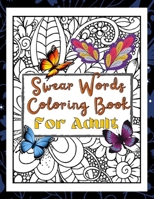 Swear Words Coloring Book For Adult: Fun 25 Swear Word Designs; Swearing words Patterns Coloring book For Relaxation, Relieve And Stress for Adults Me B08P3TT9R3 Book Cover