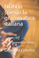 NON vi spiego la grammatica italiana: Ma la imparerete lo stesso (I libri di Italiano Semplicemente) B08L1Y2PDV Book Cover