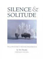 Silence & Solitude: Yellowstone's Winter Wilderness 1931832005 Book Cover