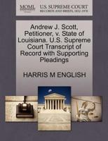 Andrew J. Scott, Petitioner, v. State of Louisiana. U.S. Supreme Court Transcript of Record with Supporting Pleadings 1270448617 Book Cover