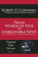 From Words of Woe to Unbelievable News: Alternative Voices for the Lenten Journey 1631991418 Book Cover