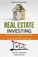Real Estate Investing: How to Invest Successfully in Real Estate & How to Become a Real Estate Agent 1543245692 Book Cover