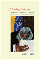 Schooling Citizens: The Struggle for African American Education in Antebellum America 022610298X Book Cover