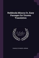 Reddenda Minora Or, Easy Passages for Unseen Translation 1018332197 Book Cover