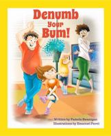 Denumb Your Bum! 177513010X Book Cover