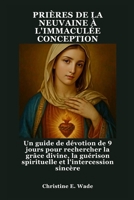 PRIÈRES DE LA NEUVAINE À L'IMMACULÉE CONCEPTION: Un guide de dévotion de 9 jours pour rechercher la grâce divine, la guérison spirituelle et l'intercession sincère (French Edition) B0FQ8XCDJN Book Cover