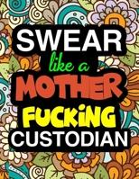 Swear Like A Mother Fucking Custodian: Custodian Coloring Book 1711056197 Book Cover