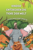 Kinder entdecken die Tiere der Welt: Tiere der Kontinente (German Edition) B0FLCZPMVV Book Cover