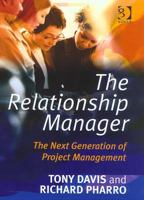The Relationship Manager: The Next Generation of Project Management 0566084635 Book Cover