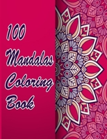 100 Mandalas Coloring Book: An Adult Coloring Book Featuring 100 of the World’s Most Beautiful Mandalas for Stress Relief and Relaxation. Vol 41 B08WNZ89FG Book Cover