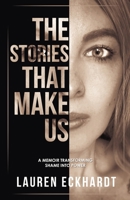 The Stories That Make Us: a memoir transforming shame into power 1950476820 Book Cover