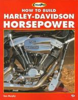 How to Build Harley-Davidson Horsepower (Motorbooks International Cyclepro Series) 0760301506 Book Cover