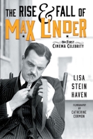 The Rise & Fall of Max Linder: The First Cinema Celebrity 1629337129 Book Cover