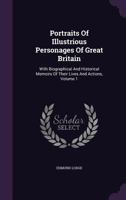 Portraits of Illustrious Personages of Great Britain Volume 1 1141611430 Book Cover