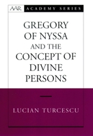 Gregory of Nyssa and the Concept of Divine Persons (American Academy of Religion Academy Series) 0195174259 Book Cover