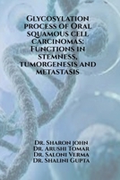 Glycosylation process of Oral squamous cell carcinomas: Functions in stemness, tumorgenesis and metastasis: Glycosylation process of Oral squamous cell carcinomas B0FDGRX95F Book Cover