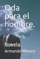 Oda para el hombre.: Novela. 1718057709 Book Cover