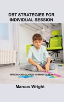Dbt Strategies for Individual Session: Introducing Clients to Mindfulness 1803035102 Book Cover