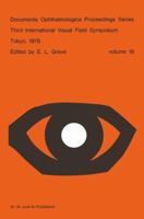 Third International Visual Field Symposium, held in Tokyo, Japan, May 3-6, 1978 (Documenta Ophthalmologica Proceedings Series) 9061931606 Book Cover