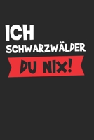 ich Schwarzw�lder Du Nix!: Schwarzw�lder & Schwarzwald Notizbuch 6'x9' Punktiert Geschenk f�r Schwarzwaldm�del & Freiburg 1655142356 Book Cover