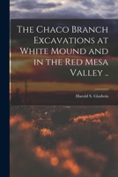The Chaco Branch Excavations at White Mound and in the Red Mesa Valley .. 1013903145 Book Cover