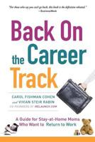 Back on the Career Track: A Guide for Stay-at-Home Moms Who Want to Return to Work 0446578207 Book Cover